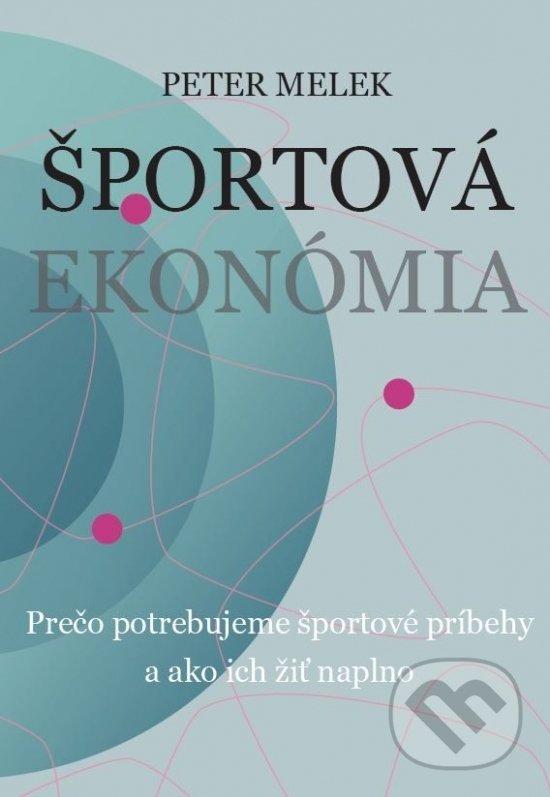 Levně Športová ekonómia (Prečo potrebujeme športové príbehy a ako ich žiť naplno) - kniha z kategorie Športová edukologie