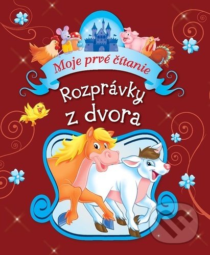 Levně Rozprávky z dvora (Moje prvé čítanie) - kniha z kategorie Rozprávky