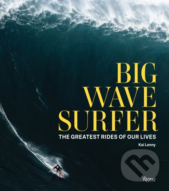Big Wave Surfer - Kai Lenny, Rizzoli Universe, 2021