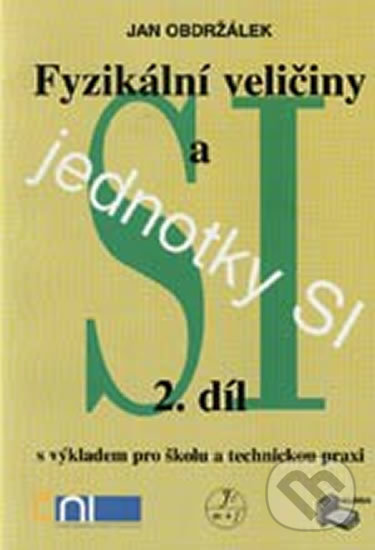 Kniha Fyzikální veličiny a jednotky SI - 2.díl s výkladem pro školu a technickou praxi