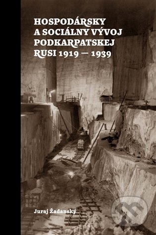 Levně Hospodársky a sociálny vývoj Podkarpatskej Rusi 1919-1939 - kniha z kategorie História