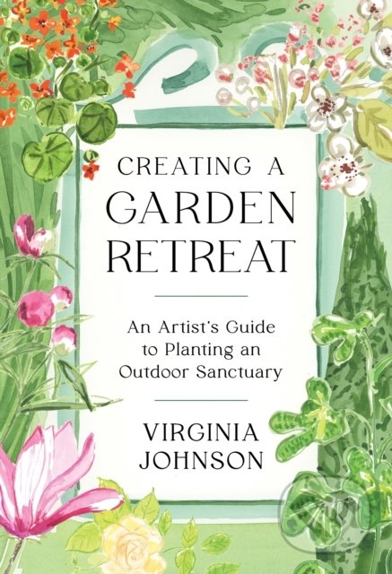 Levně Creating a Garden Retreat (An Artist's Guide to Planting an Outdoor Sanctuary) - kniha z kategorie Odborné a náučné