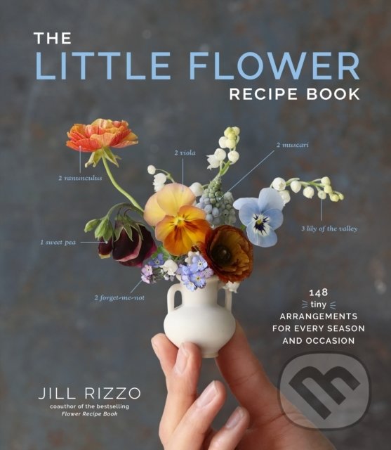 Levně The Little Flower Recipe Book (148 Tiny Arrangements for Every Season and Occasion) - kniha z kategorie Hobby