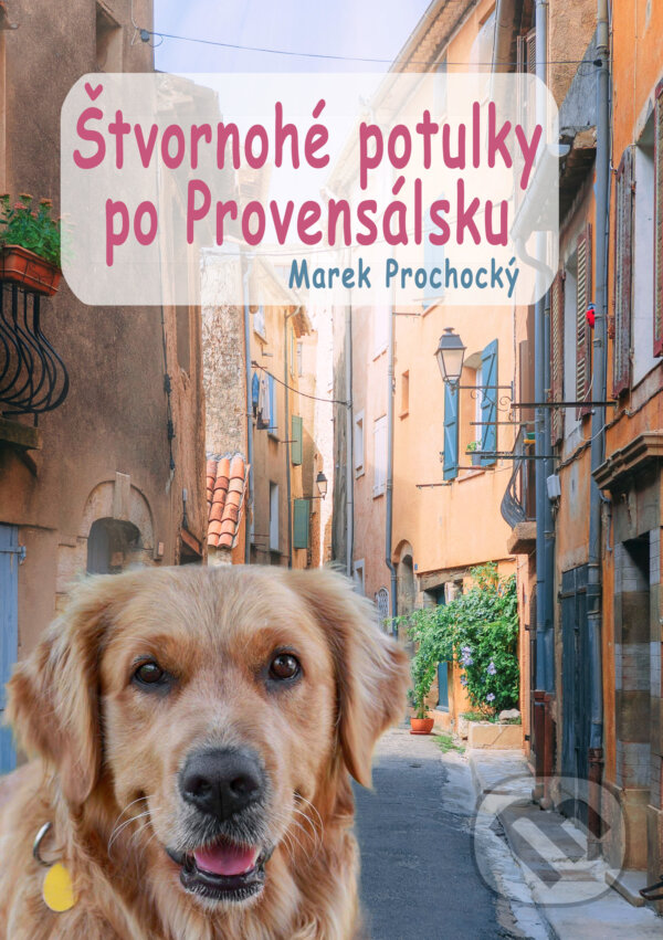 E-kniha: Štvornohé potulky po Provensálsku (Marek Prochocký). Marek Prochocký