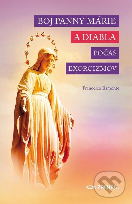 E-kniha: Boj Panny Márie a diabla počas exorcizmov (Francesco Bamonte). Zachej, 2016