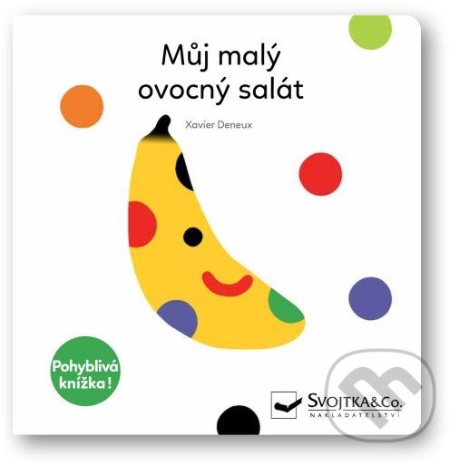 Levně Můj malý ovocný salát (Pohyblivá knížka) - Xavier Deneux - kniha z kategorie Pre deti a mládež