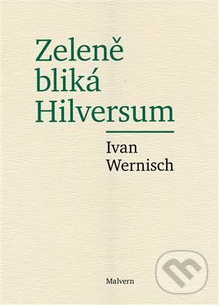 Levně Zeleně bliká Hilversum - Ivan Wernisch - kniha z kategorie Poézia