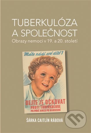 Levně Tuberkulóza a společnost (Obrazy nemoci v 19. a 20. století) - kniha z kategorie Medicína