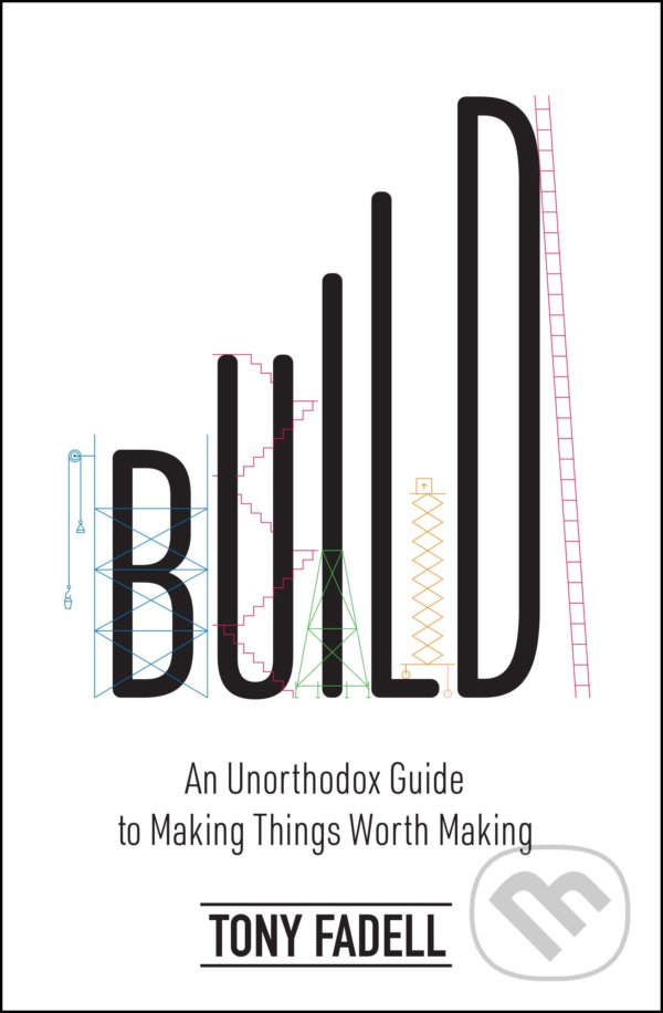 Levně Build (An Unorthodox Guide to Making Things Worth Making) - kniha z kategorie Biznis a manažment
