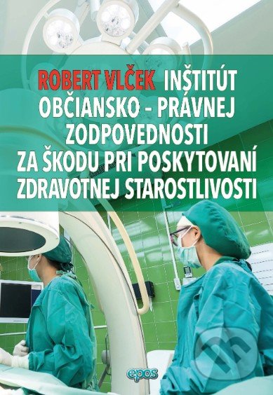 Levně Inštitút občiansko-právnej zodpovednosti za škodu pri poskytovaní zdravotnej starostlivosti - kniha z kategorie Právo