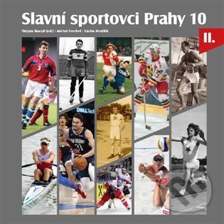 Levně Slavní sportovci Prahy 10 - II.díl - Michal Ezechel, Štěpán Škorpil, Michal Ezechel, Václav Hrnčiřík - kniha z kategorie Kolektívne športy