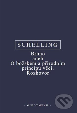 Bruno aneb O božském a přírodním principu věcí. Rozhovor - F.W.J. Schelling, Filozofický ústav AV ČR, 2022