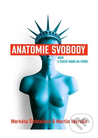 Levně Anatomie svobody aneb V životě máme na výběr - Markéta Šichtařová - kniha z kategorie Eseje, úvahy a glosy
