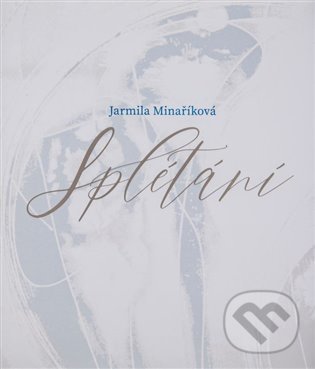 Levně Splétání - Jarmila Minaříková - kniha z kategorie Poézia
