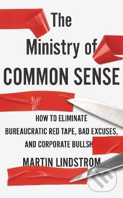 Levně The Ministry of Common Sense (How to Eliminate Bureaucratic Red Tape, Bad Excuses, and Corporate Bullshit)