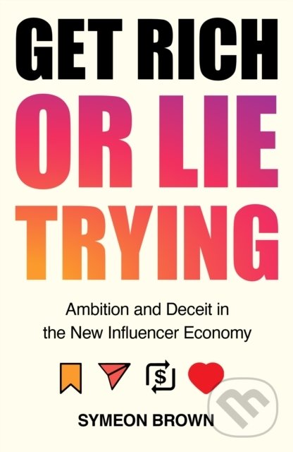 Levně Get Rich or Lie Trying (Ambition and Deceit in the New Influencer Economy) - kniha z kategorie Sociológia