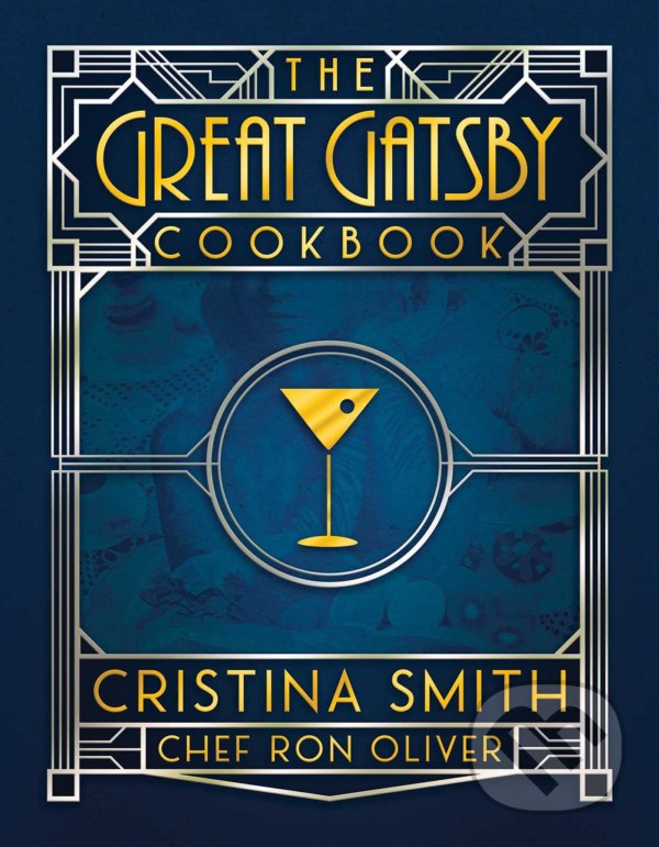 The Great Gatsby Cookbook - Cristina Smith, Chef Ron Oliver, Post Hill, 2021