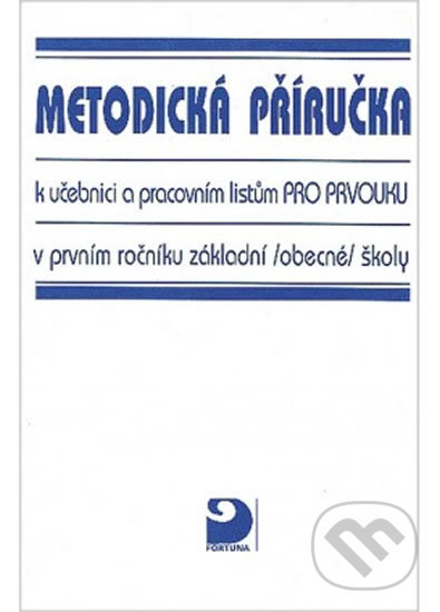 Prvouka pro 1. ročník ZŠ - Metodická příručka k učebnici a pracovním listům - Hana Krojzlová, Fortuna, 2010
