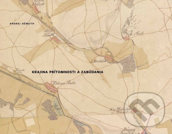 Levně Krajina prítomnosti a zabúdania (Príbeh a reflexia pustoúľanskej historickej krajiny) - kniha z kategorie História