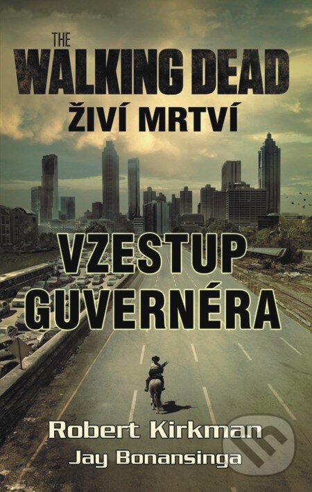 E-kniha: The walking dead - Živí mrtví - Vzestup guvernéra (Jay Bonansinga a Robert Kirkman). Baronet, 2012