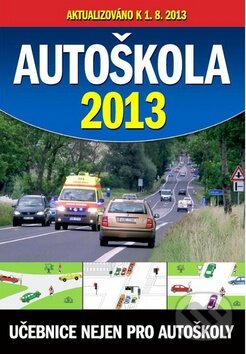 Kniha: Autoškola 2013 (aktualizováno k 1.8.2013) (Ottovo nakladatelství). Ottovo nakladatelství, 2013