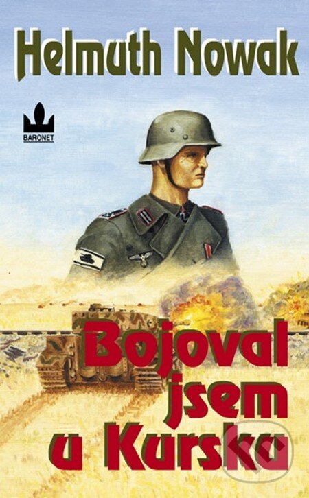 E-kniha: Bojoval jsem u Kursku (Helmuth Nowak). Baronet, 2011
