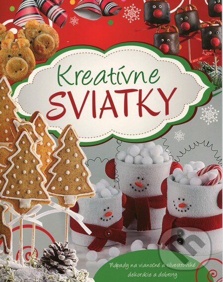 Levně Kreatívne sviatky (Nápady na vianočné a silvestrovské dekorácie a dobroty) - kniha z kategorie Omaľovávanky, vystrihovanie, papier