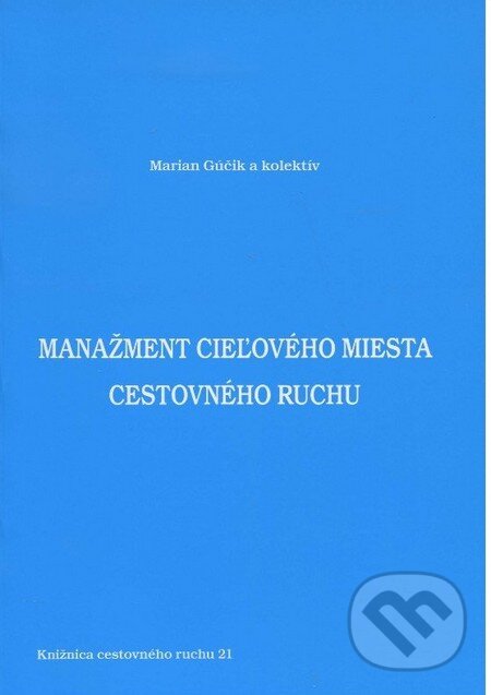 Levně Manažment cieľového miesta cestovného ruchu - Marian Gúčik a kolektív - kniha z kategorie Vysoké školy