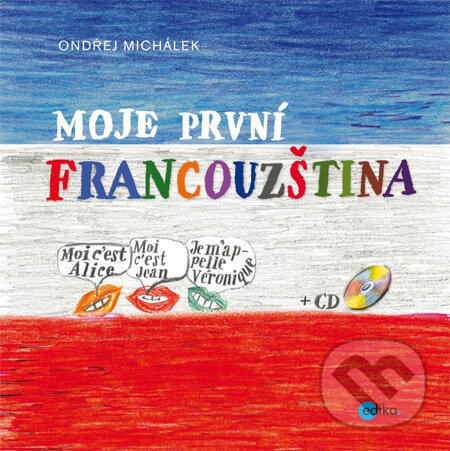 Kniha: Moje první francouzština + CD (Ondřej Michálek). Edika, 2013