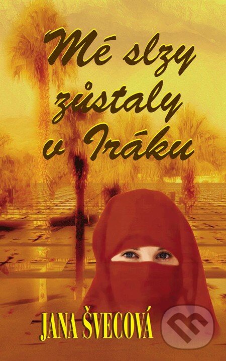 E-kniha: Mé slzy zůstaly v Iráku (Jana Švecová). Baronet, 2005