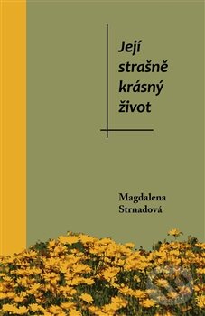 Levně Její strašně krásný život - Magdalena Strnadová - kniha z kategorie Beletria