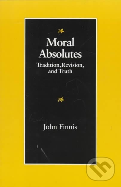 Levně Moral Absolutes (Tradition, Revision and Truth) - John Finnis - kniha z kategorie Teológia