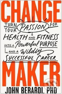 Levně Change Maker (Turn Your Passion for Health and Fitness into a Powerful Purpose and a Wildly Successful Career) - kniha z kategorie Individuálne športy