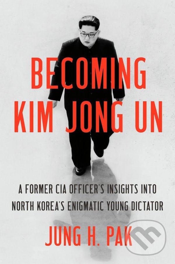 Kniha: Becoming Kim Jong Un (Jung H. Pak)