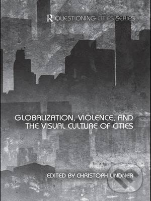 Kniha Globalization, Violence and the Visual Culture of Cities
