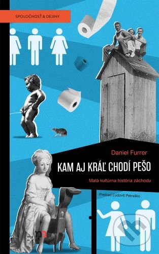 Levně Kam aj kráľ chodí pešo (Malá kultúrna história záchodu) - kniha z kategorie História