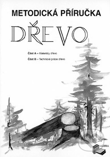 Kniha: DŘEVO část "A" a "B" - metodická příručka (ALBRA). ALBRA