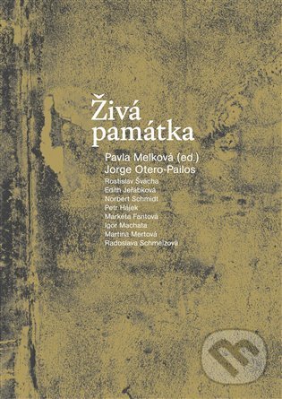 Levně Živá památka - Pavla Melková, Jorge Otero-Pailos a kolektív - kniha z kategorie Eseje, úvahy a glosy