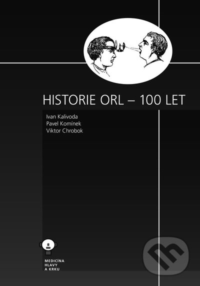 Levně Historie ORL - 100 let - Ivan Kalivoda, Pavel Komínek, Viktor Chrobok - kniha z kategorie Medicína