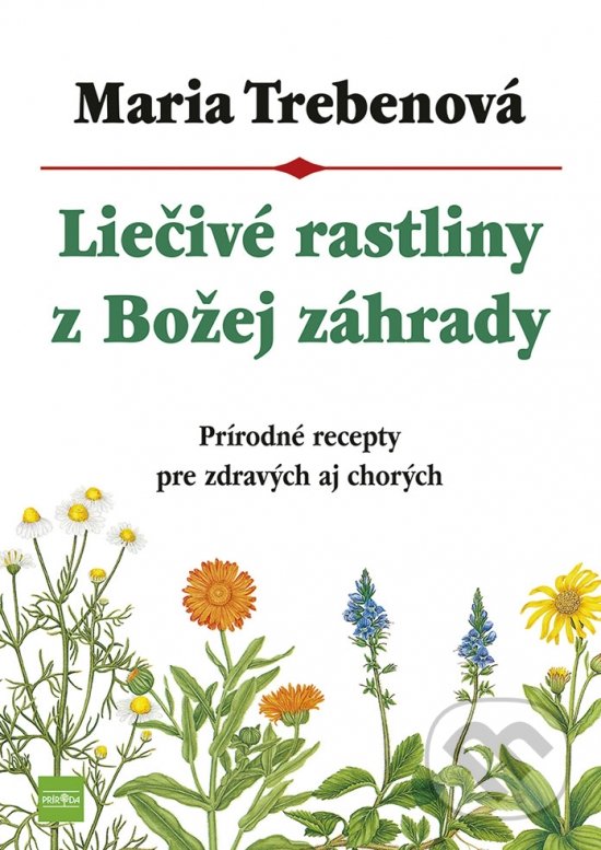 Levně Liečivé rastliny z Božej záhrady (Prírodné recepty pre zdravých aj chorých) - kniha z kategorie Biológia