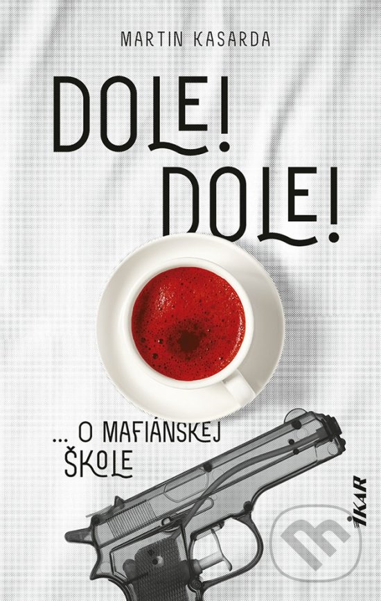 Levně Dole! Dole! (O mafiánskej škole) - Martin Kasarda - kniha z kategorie Beletria