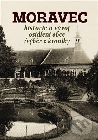 Levně Moravec (historie a vývoj osídlení obce / výběr z kroniky) - kniha z kategorie História