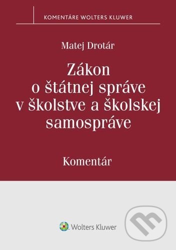 Zákon o štátnej správe v školstve a školskej samospráve - Matej Drotár, Wolters Kluwer, 2022