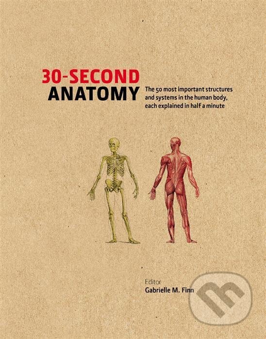 Levně 30 Second Anatomy (The 50 Most Important Structures and Systems in the Human Body, Each Explained in Half a Minute) - kniha z kategorie Medicína