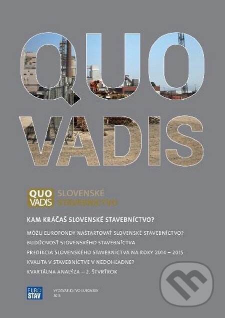 Kniha: QUO VADIS slovenské stavebníctvo (Autorský kolektiv). Eurostav, 2013