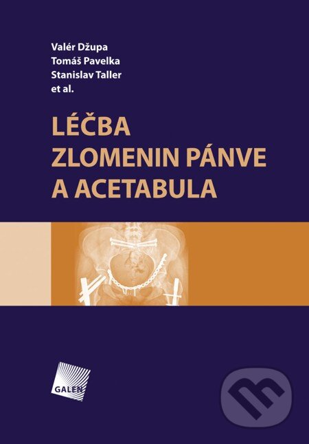 E-kniha: Léčba zlomenin pánve a acetabula (Stanislav Taller, Tomáš Pavelka a Valér Džupa). Galén, 2013