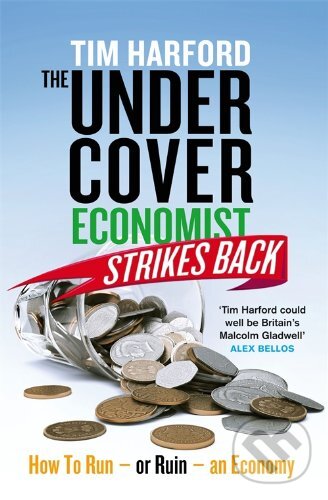 Kniha: The Undercover Economist Strikes Back (Tim Harford). Atom, Little Brown, 2013