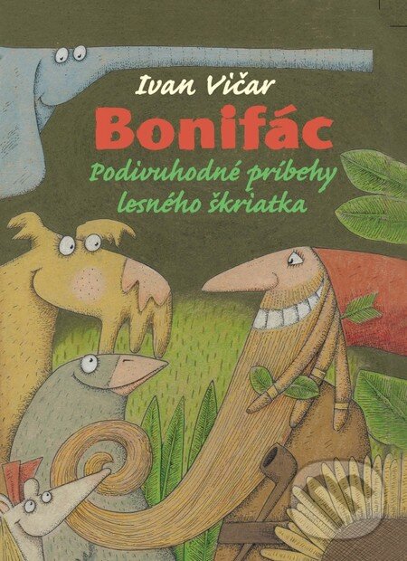 Levně Bonifác (Podivuhodné príbehy lesného škriatka) - Ivan Vičar - kniha z kategorie Beletria