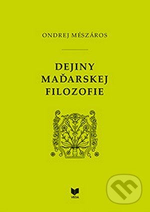 Dejiny maďarskej filozofie - Ondrej Mészáros, VEDA, 2013