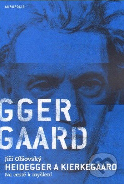 Kniha: Heidegger a Kierkegaard (Jiří Olšovský)